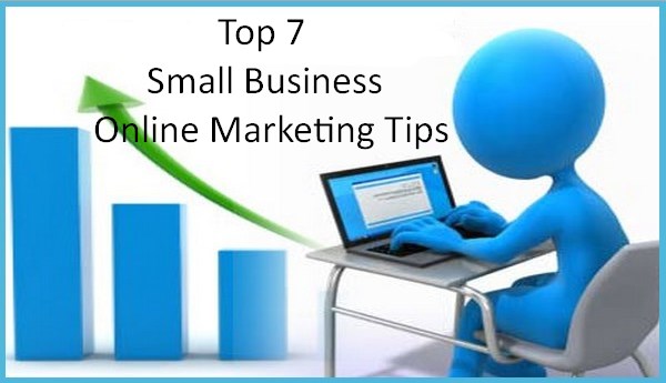 Top 7 Small Business Online Marketing Tips
